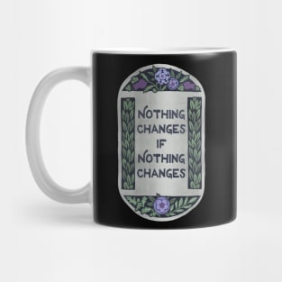 Nothing Changes If Nothing Changes Mug